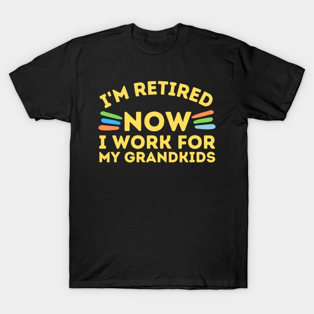 Retired Now I Work For Grandkids T-Shirt by Teewyld